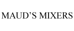 MAUD'S MIXERS trademark