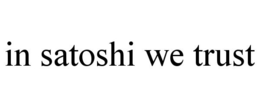 IN SATOSHI WE TRUST trademark