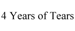 4 YEARS OF TEARS trademark