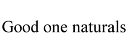 GOOD ONE NATURALS trademark