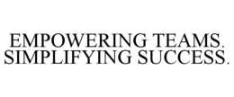 EMPOWERING TEAMS. SIMPLIFYING SUCCESS. trademark