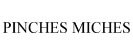 PINCHES MICHES trademark