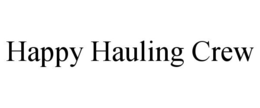 HAPPY HAULING CREW trademark