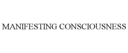 MANIFESTING CONSCIOUSNESS trademark