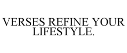 VERSES REFINE YOUR LIFESTYLE. trademark