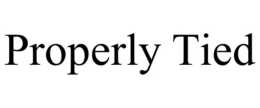 PROPERLY TIED trademark