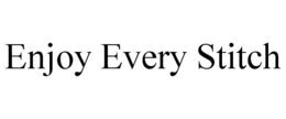 ENJOY EVERY STITCH trademark