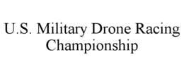 U.S. MILITARY DRONE RACING CHAMPIONSHIP trademark