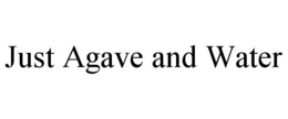 JUST AGAVE AND WATER trademark