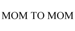 MOM TO MOM trademark