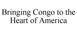 BRINGING CONGO TO THE HEART OF AMERICA trademark