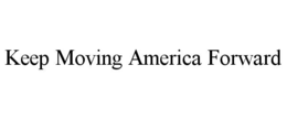KEEP MOVING AMERICA FORWARD trademark