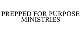 PREPPED FOR PURPOSE MINISTRIES trademark