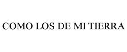 COMO LOS DE MI TIERRA trademark