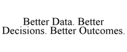 BETTER DATA. BETTER DECISIONS. BETTER OUTCOMES. trademark
