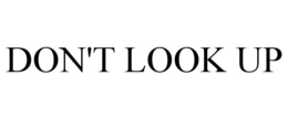 DON'T LOOK UP trademark