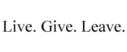 LIVE. GIVE. LEAVE. trademark
