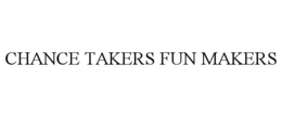 CHANCE TAKERS FUN MAKERS trademark