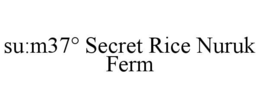 SU:M37° SECRET RICE NURUK FERM trademark