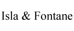ISLA & FONTANE trademark