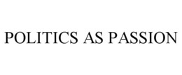 POLITICS AS PASSION trademark