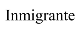 INMIGRANTE trademark