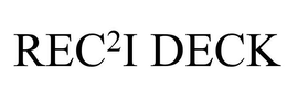 REC2I DECK trademark