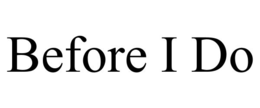 BEFORE I DO trademark