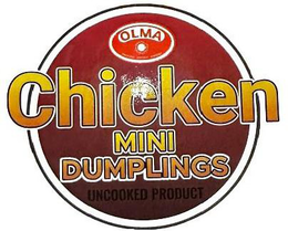 OLMA PREMIUM QUALITY WHOLESALE DISTRIBUTOR CHICKEN MINI DUMPLINGS UNCOOKED PRODUCT trademark