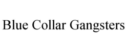 BLUE COLLAR GANGSTERS trademark