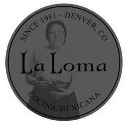 LA LOMA SINCE 1981 - DENVER, CO COCINA MEXICANA trademark