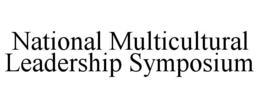 NATIONAL MULTICULTURAL LEADERSHIP SYMPOSIUM trademark