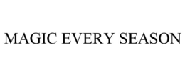 MAGIC EVERY SEASON trademark