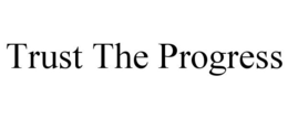 TRUST THE PROGRESS trademark