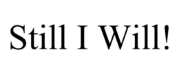 STILL I WILL! trademark