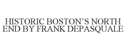 HISTORIC BOSTON'S NORTH END BY FRANK DEPASQUALE trademark