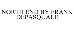 NORTH END BY FRANK DEPASQUALE trademark