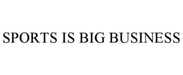 SPORTS IS BIG BUSINESS trademark