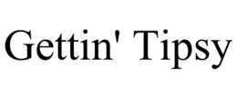 GETTIN' TIPSY trademark
