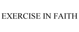 EXERCISE IN FAITH trademark