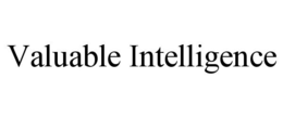 VALUABLE INTELLIGENCE trademark