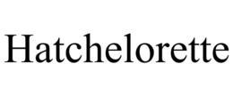 HATCHELORETTE trademark