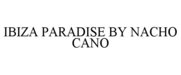 IBIZA PARADISE BY NACHO CANO trademark