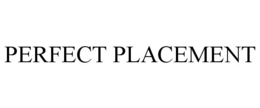 PERFECT PLACEMENT trademark