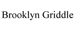 BROOKLYN GRIDDLE trademark