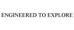 ENGINEERED TO EXPLORE trademark