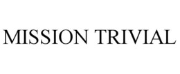 MISSION TRIVIAL trademark