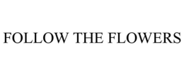 FOLLOW THE FLOWERS trademark