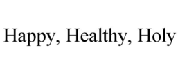 HAPPY, HEALTHY, HOLY trademark