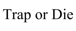 TRAP OR DIE trademark